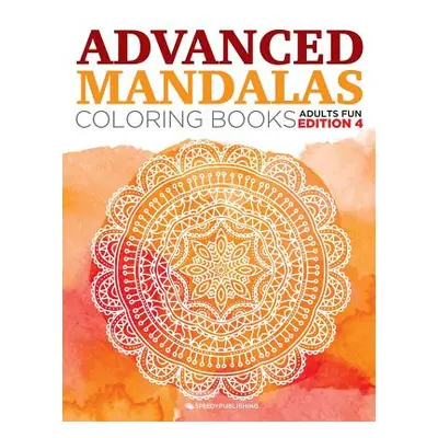 "Advanced Mandalas Coloring Books Adults Fun Edition 4" - "" ("Speedy Publishing LLC")