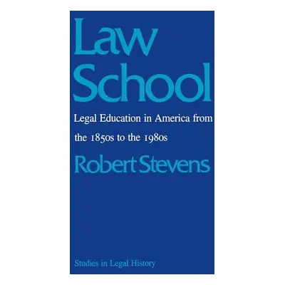 "Law School: Legal Education in America from the 1850s to the 1980s" - "" ("Stevens Robert")