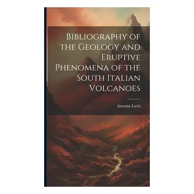 "Bibliography of the Geology and Eruptive Phenomena of the South Italian Volcanoes" - "" ("Anton