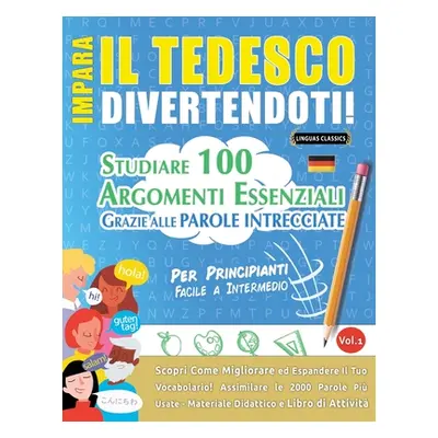 "Impara Il Tedesco Divertendoti! - Per Principianti: FACILE A INTERMEDIO - STUDIARE 100 ARGOMENT