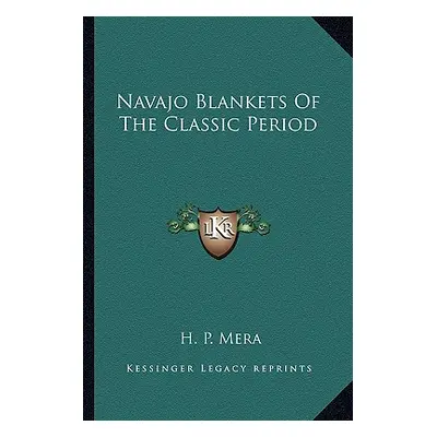 "Navajo Blankets Of The Classic Period" - "" ("Mera H. P.")