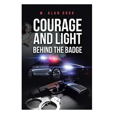 "Courage and Light Behind the Badge" - "" ("Orok W. Alan")