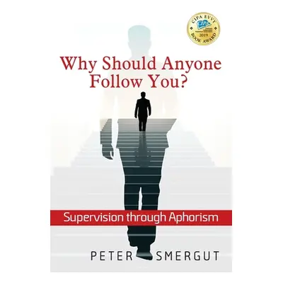 "Why Should Anyone Follow You? Supervision through Aphorism" - "" ("Smergut Peter")