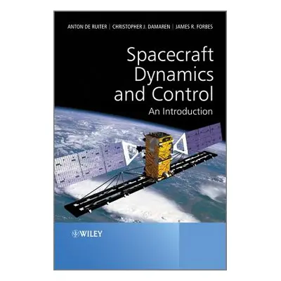 "Spacecraft Dynamics and Control: An Introduction" - "" ("De Ruiter Anton H.")