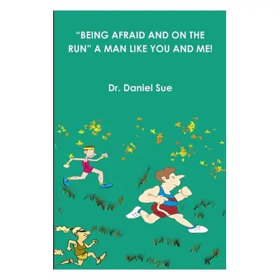 "Being Afraid and on the Run" a Man Like You and Me!"" - "" ("Sue Daniel")