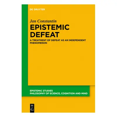 "Epistemic Defeat: A Treatment of Defeat as an Independent Phenomenon" - "" ("Constantin Jan")