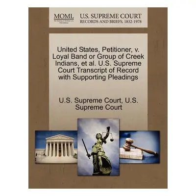 "United States, Petitioner, V. Loyal Band or Group of Creek Indians, Et Al. U.S. Supreme Court T