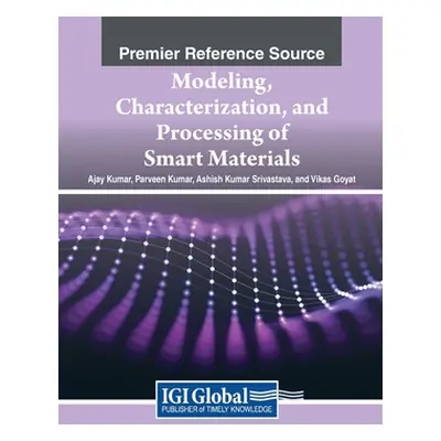 "Modeling, Characterization, and Processing of Smart Materials" - "" ("Kumar Ajay")