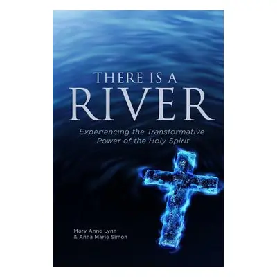 "There Is A River: Experiencing the Transformative Power of the Holy Spirit" - "" ("Lynn Mary An