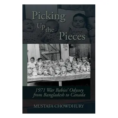 "Picking Up the Pieces: 1971 War Babies' Odyssey from Bangladesh to Canada" - "" ("Chowdhury Mus