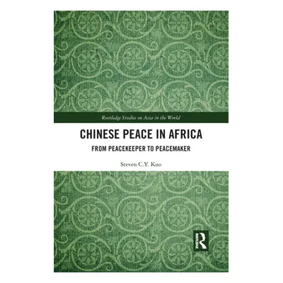 "Chinese Peace in Africa: From Peacekeeper to Peacemaker" - "" ("Kuo Steven C. Y.")