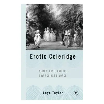 "Erotic Coleridge: Women, Love and the Law Against Divorce" - "" ("Taylor A.")