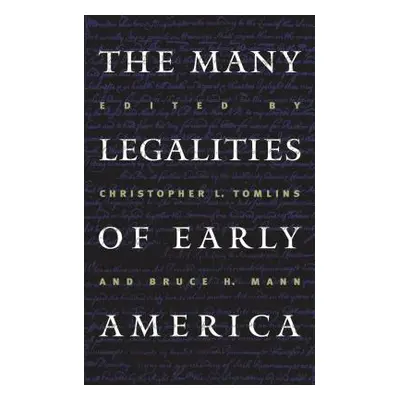 "Many Legalities of Early America" - "" ("Tomlins Christopher L.")