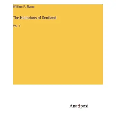 "The Historians of Scotland: Vol. 1" - "" ("Skene William F.")