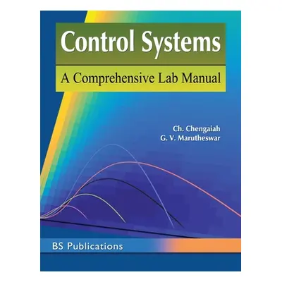 "Control Systems: A Comprehensive Lab Manual" - "" ("Ch Chengaiah")