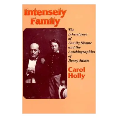 "Intensely Family: The Inheritance of Family Shame and the Autobiographies of Henry James" - "" 