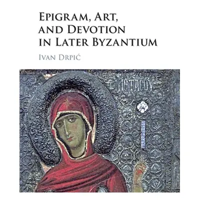 "Epigram, Art, and Devotion in Later Byzantium" - "" ("Drpic Ivan")