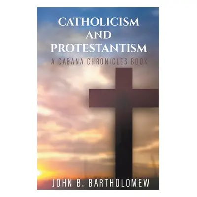 "Catholicism and Protestantism" - "" ("Bartholomew John B.")