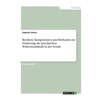 "Resilienz. Kompetenzen und Methoden zur Frderung der psychischen Widerstandskraft in der Schule