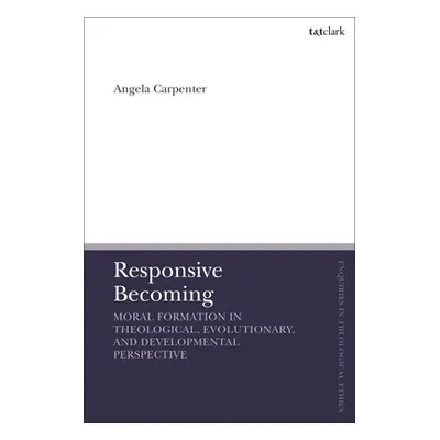 "Responsive Becoming: Moral Formation in Theological, Evolutionary, and Developmental Perspectiv