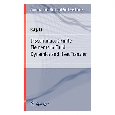 "Discontinuous Finite Elements in Fluid Dynamics and Heat Transfer" - "" ("Li Ben Q.")