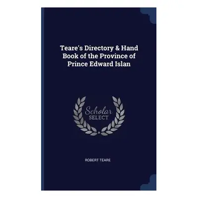 "Teare's Directory & Hand Book of the Province of Prince Edward Islan" - "" ("Teare Robert")