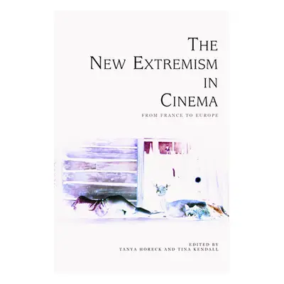 "The New Extremism in Cinema: From France to Europe" - "" ("C. Horeck Tanya")