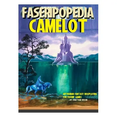 "Camelot: Arthuriana and Fantasy Roleplaying for FASERIP games" - "" ("Nolan Jonathan")