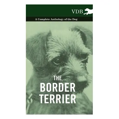 "The Border Terrier - A Complete Anthology of the Dog -" - "" ("Various")