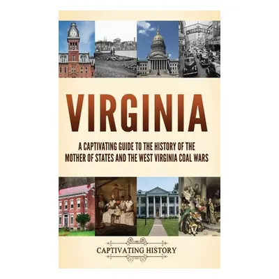 "Virginia: A Captivating Guide to the History of the Mother of States and the West Virginia Coal