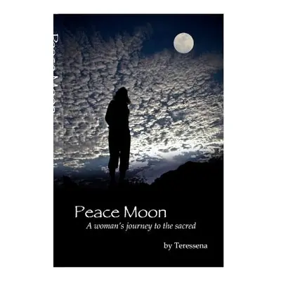 "Peace Moon: A woman's journey to the Sacred" - "" ("Bakens Teressena")