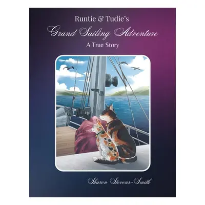 "Runtie and Tudie's Grand Sailing Adventure: A True Story" - "" ("Stevens-Smith Sharon")