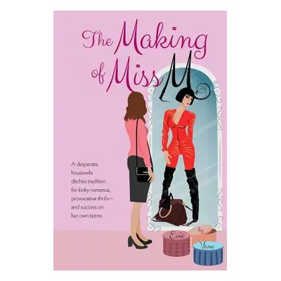 "The Making of Miss M: A Desperate Housewife Ditches Tradition for Kinky Romance, Provocative Th