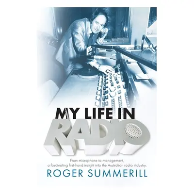 "My Life In Radio: From microphone to management a fascinating first hand insight into the Austr