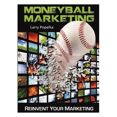 "Moneyball Marketing" - "" ("Popelka Larry")