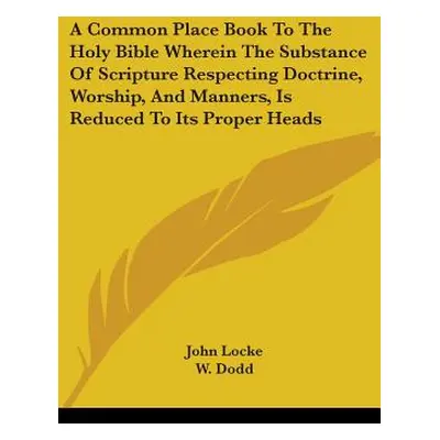 "A Common Place Book To The Holy Bible Wherein The Substance Of Scripture Respecting Doctrine, W