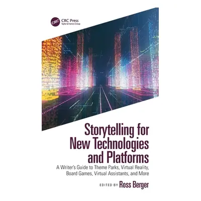 "Storytelling for New Technologies and Platforms: A Writer's Guide to Theme Parks, Virtual Reali