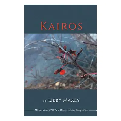 "Kairos: Winner of the 2018 New Women's Voices Series" - "" ("Maxey Libby")