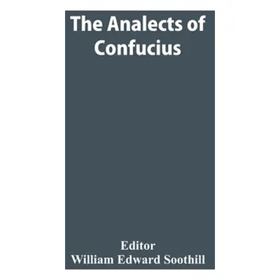 "The Analects Of Confucius" - "" ("Edward Soothill William")