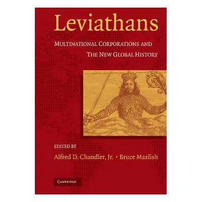 "Leviathans: Multinational Corporations and the New Global History" - "" ("Chandler Alfred D.")