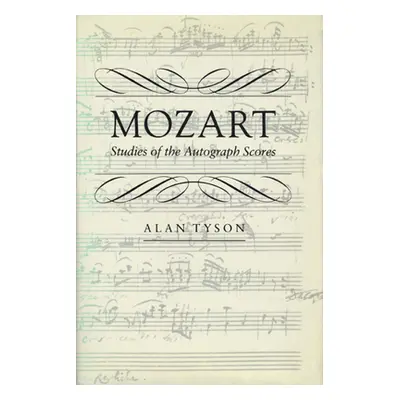 "Mozart: Studies of the Autograph Scores" - "" ("Tyson Alan")