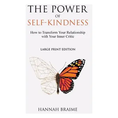 "The Power of Self-Kindness (Large Print): How to Transform Your Relationship With Your Inner Cr