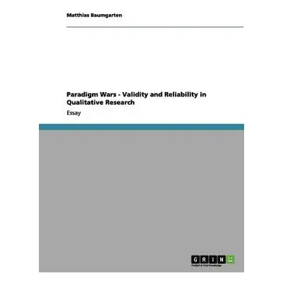 "Paradigm Wars - Validity and Reliability in Qualitative Research" - "" ("Baumgarten Matthias")