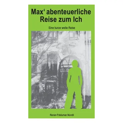 "Max' abenteierliche Reise zum Ich: Eine kurze weite Reise" - "" ("Mundil Renier-Frduman")