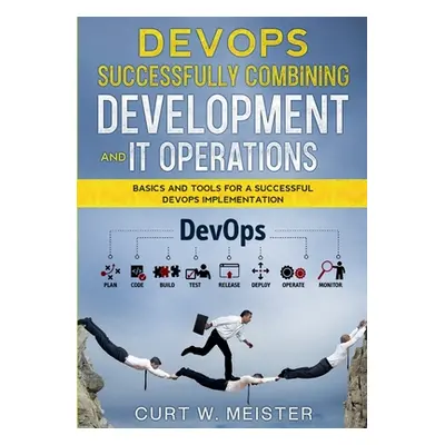 "DevOps - Successfully Combining Development and IT Operations: Basics and Tools for a Successfu