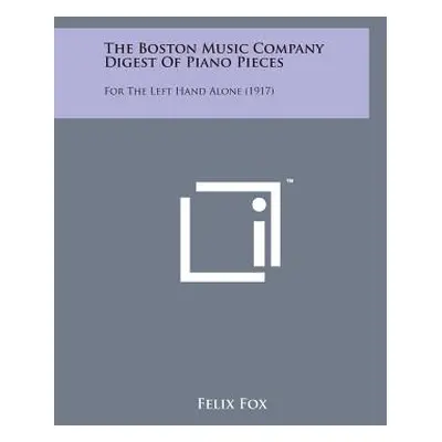 "The Boston Music Company Digest of Piano Pieces: For the Left Hand Alone (1917)" - "" ("Fox Fel