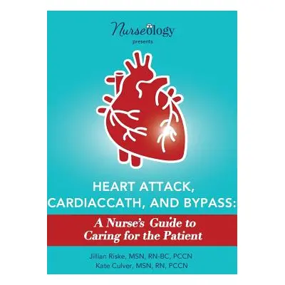 "Heart Attack, Cardiac Cath, & Bypass: A Nurse's Guide to Caring for the Patient" - "" ("Culver 