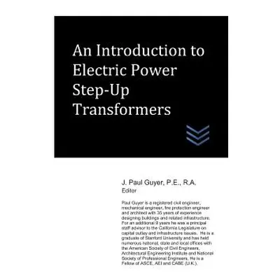 "An Introduction to Electric Power Step-Up Transformers" - "" ("Guyer J. Paul")