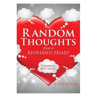 "Random Thoughts from a Redeemed Heart" - "" ("Roth Steve")