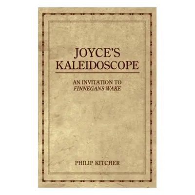 "Joyce's Kaleidoscope: An Invitation to Finnegans Wake" - "" ("Kitcher Philip")